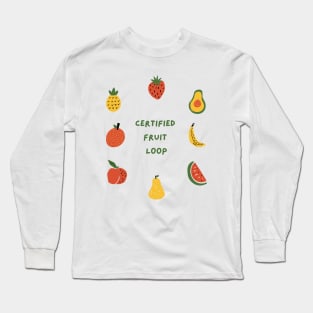 Certified Fruit Loop: Proudly Unique Long Sleeve T-Shirt